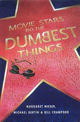 Movie Stars Do the Dumbest Things by Moser, Margaret