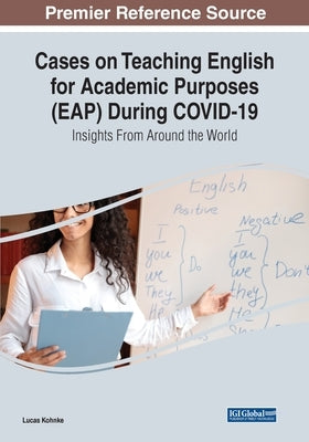Cases on Teaching English for Academic Purposes (EAP) During COVID-19: Insights From Around the World by Kohnke, Lucas