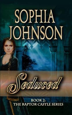 Seduced: Book 2: The Raptor Castle Series by Johnson, Sophia