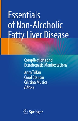 Essentials of Non-Alcoholic Fatty Liver Disease: Complications and Extrahepatic Manifestations by Trifan, Anca