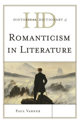 Historical Dictionary of Romanticism in Literature by Varner, Paul
