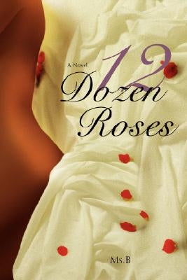12 Dozen Roses by MS B.