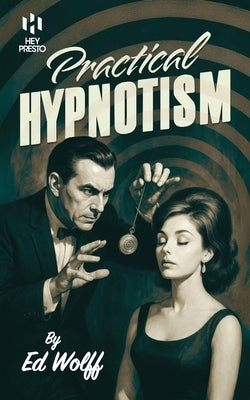 Practical Hypnotism: (Hey Presto Magic Book) by Wolff, Ed