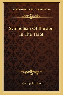 Symbolism of Illusion in the Tarot by Fatham, George