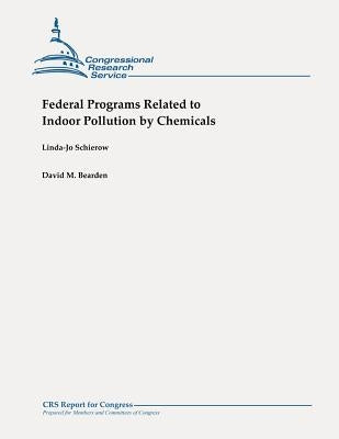 Federal Programs Related to Indoor Pollution by Chemicals by Bearden, David M.