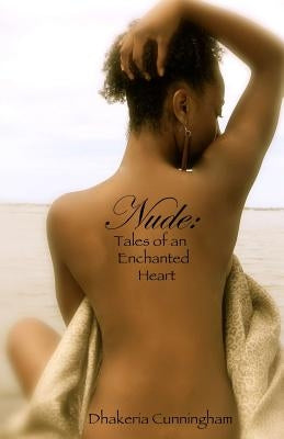 Nude: Tales of an Enchanted Heart by Cunningham, Dhakeria Shante