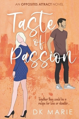 Taste of Passion: An Opposites Attract romance by Marie, Dk