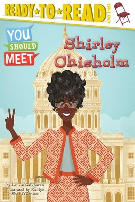 Shirley Chisholm: Ready-To-Read Level 3 by Calkhoven, Laurie