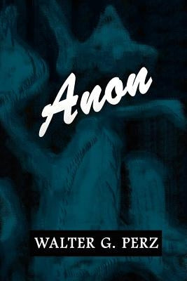 Anon by Perz, Walter G.