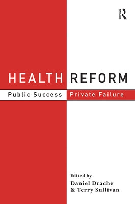 Health Reform: Public Success, Private Failure by Drache, Daniel