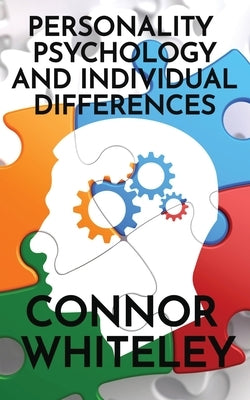 Personality Psychology and Individual Differences by Whiteley, Connor