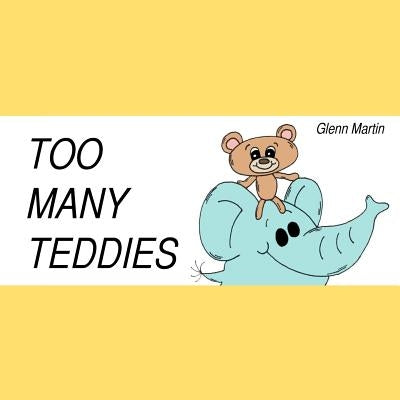 Too Many Teddies by Martin, Glenn D.