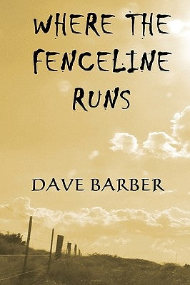 Where The Fenceline Runs by Barber, Dave