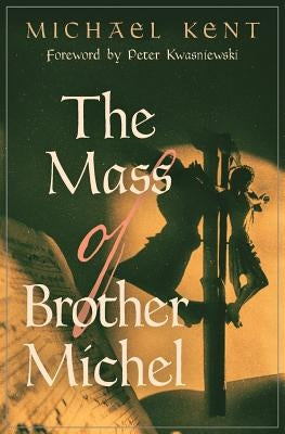 The Mass of Brother Michel by Kent, Michael