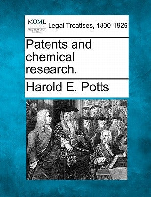 Patents and Chemical Research. by Potts, Harold E.