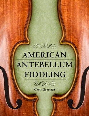 American Antebellum Fiddling by Goertzen, Chris