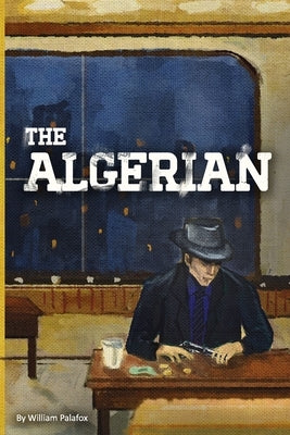 The Algerian by Palafox, William