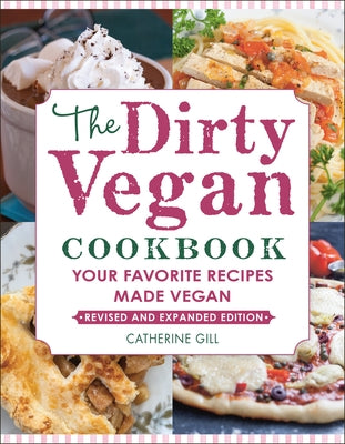 The Dirty Vegan Cookbook, Revised Edition: Your Favorite Recipes Made Vegan by Gill, Catherine