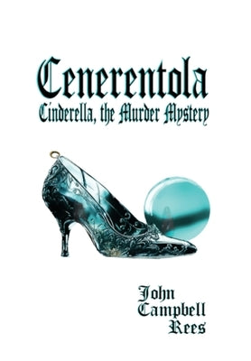 Cenerentola: Cinderella, the Murder Mystery by Rees, John Campbell