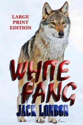 White Fang - Large Print Edition by London, Jack