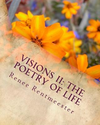 Visions II: The Poetry of Life by Rentmeester, Renee a.