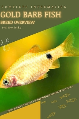 Gold Barb Fish: From Novice to Expert. Comprehensive Aquarium Fish Guide by Novitsky, Iva