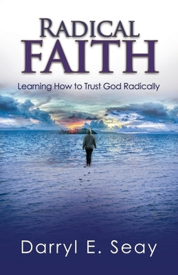 Radical Faith: Learning How to Trust God Radically by Seay, Darryl