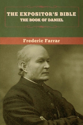 The Expositor's Bible: The Book of Daniel by Farrar, Frederic