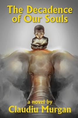 The Decadence of Our Souls by Murgan, Claudiu