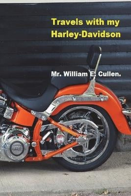 Travels with My Harley-Davidson: Where Did I Go? by Cullen, William E.