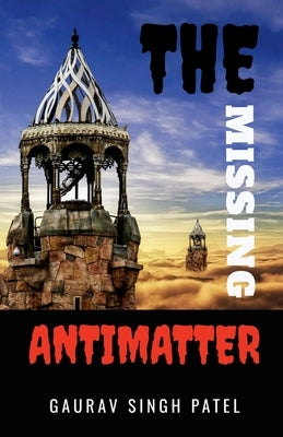 The missing antimatter by Singh, Gaurav Patel