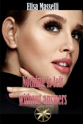 Nothing Is Left Without Answers by Masselli, Elisa