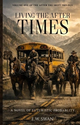 Living the After Times by Swan, E. W.
