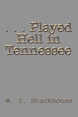 . . . Played Hell in Tennessee by Stackhouse, W. I.