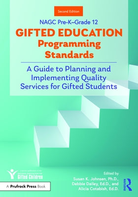 Nagc Pre-K-Grade 12 Gifted Education Programming Standards: A Guide to Planning and Implementing Quality Services for Gifted Students by Dailey, Debbie