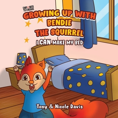 Growing Up with Bendie the Squirrel: I Can Make My Bed by Davis, Tony And Nicole