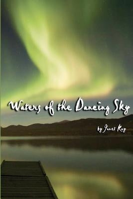 Waters of the Dancing Sky by Kay, Janet