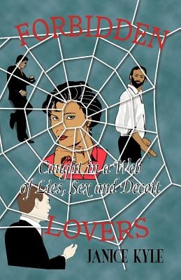 Forbidden Lovers Caught in a Web of Lies, Sex and Deceit by Kyle, Janice