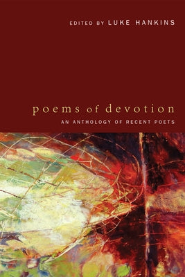 Poems of Devotion: An Anthology of Recent Poets by Hankins, Luke