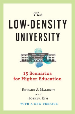 The Low-Density University: 15 Scenarios for Higher Education by Maloney, Edward J.