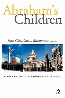 Abraham's Children: Jews, Christians and Muslims in Conversation by Harries, Richard