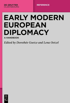 Early Modern European Diplomacy: A Handbook by Goetze, Dorothée