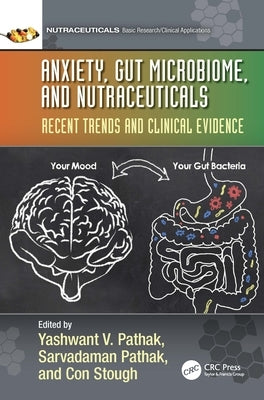 Anxiety, Gut Microbiome, and Nutraceuticals: Recent Trends and Clinical Evidence by Pathak, Yashwant V.