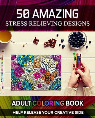 Adult Coloring Book. Help Release Your Creative Side. 50 Amazing Stress Relieving Designs: Vol-02. Relaxing Coloring Books for Men, Women, Girls, Teen by Coloring, Xpert