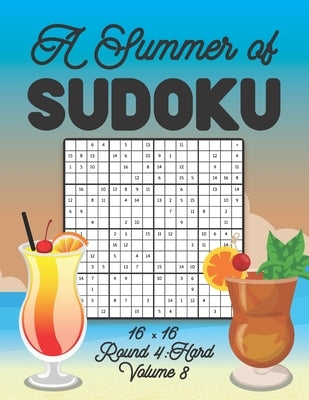 A Summer of Sudoku 16 x 16 Round 4: Hard Volume 8: Relaxation Sudoku Travellers Puzzle Book Vacation Games Japanese Logic Number Mathematics Cross Sum by Zahlenspiel, Stella