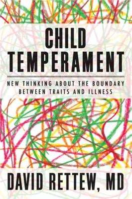 Child Temperament: New Thinking about the Boundary Between Traits and Illness by Rettew, David