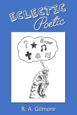 Eclectic Poetic by Gilmore, R. A.