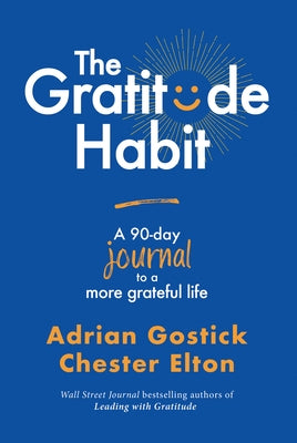 The Gratitude Habit: A 90-Day Journal to a More Grateful Life by Gostick, Adrian
