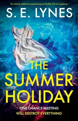 The Summer Holiday: An utterly addictive psychological thriller full of suspense by Lynes, S. E.