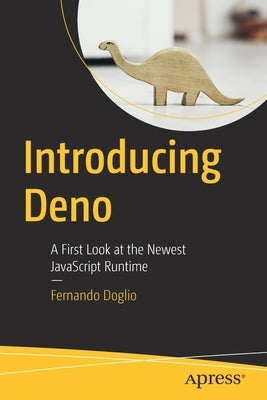 Introducing Deno: A First Look at the Newest JavaScript Runtime by Doglio, Fernando